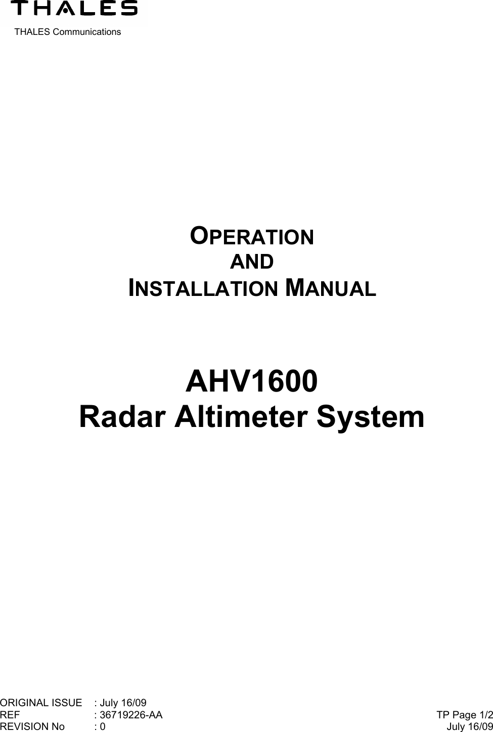  THALES Communications ORIGINAL ISSUE  : July 16/09 REF : 36719226-AA REVISION No  : 0    TP Page 1/2July 16/09             OPERATION AND INSTALLATION MANUAL    AHV1600 Radar Altimeter System         