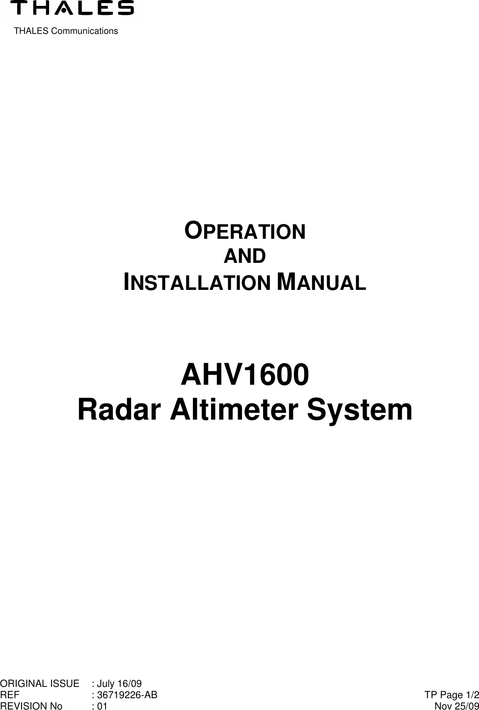  THALES Communications ORIGINAL ISSUE  : July 16/09 REF  : 36719226-AB REVISION No  : 01     TP Page 1/2 Nov 25/09             OPERATION AND INSTALLATION MANUAL    AHV1600 Radar Altimeter System             