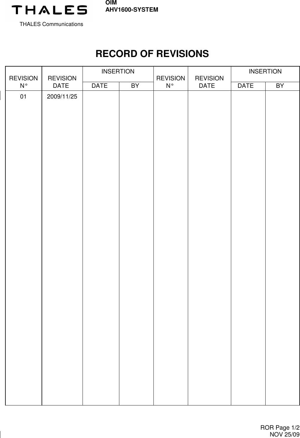  THALES Communications OIM AHV1600-SYSTEM     ROR Page 1/2 NOV 25/09  RECORD OF REVISIONS      INSERTION      INSERTION REVISION  REVISION      REVISION REVISION     N°  DATE  DATE  BY  N°  DATE  DATE  BY 01  2009/11/25                                                                                                                                                                                                                                                                                                                                                                                                                                                                                                                                                                                                                                                                    