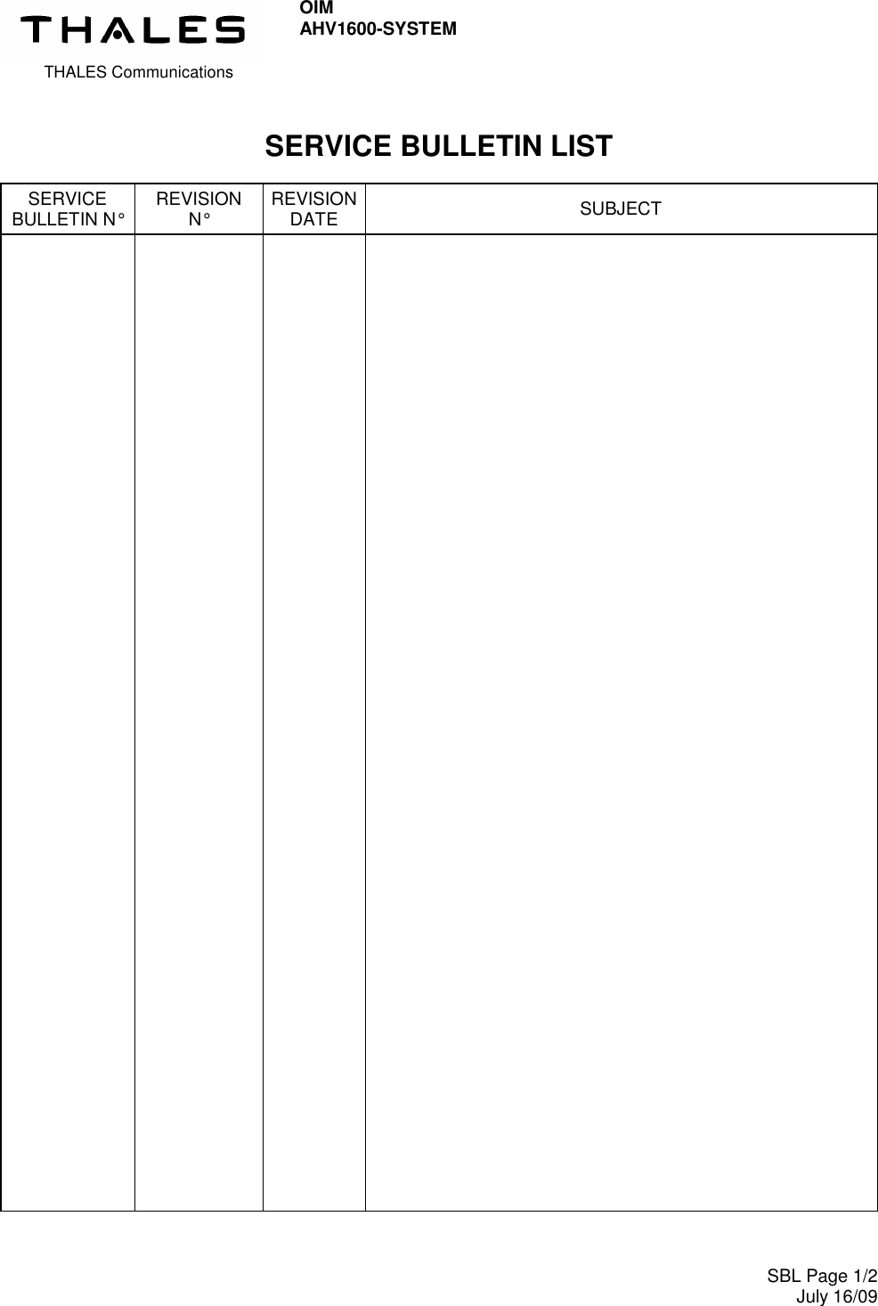  THALES Communications OIM AHV1600-SYSTEM     SBL Page 1/2 July 16/09  SERVICE BULLETIN LIST  SERVICE  BULLETIN N°  REVISION N°  REVISION DATE  SUBJECT                                                                                                                                                                                                                                                                                                                              