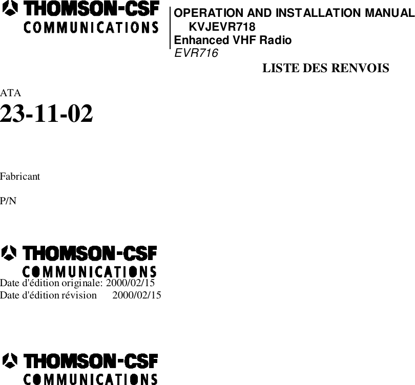 OPERATION AND INSTALLATION MANUALKVJEVR718Enhanced VHF RadioEVR716 LISTE DES RENVOISATA23-11-02FabricantP/NDate d&apos;édition originale: 2000/02/15Date d&apos;édition révision      2000/02/15