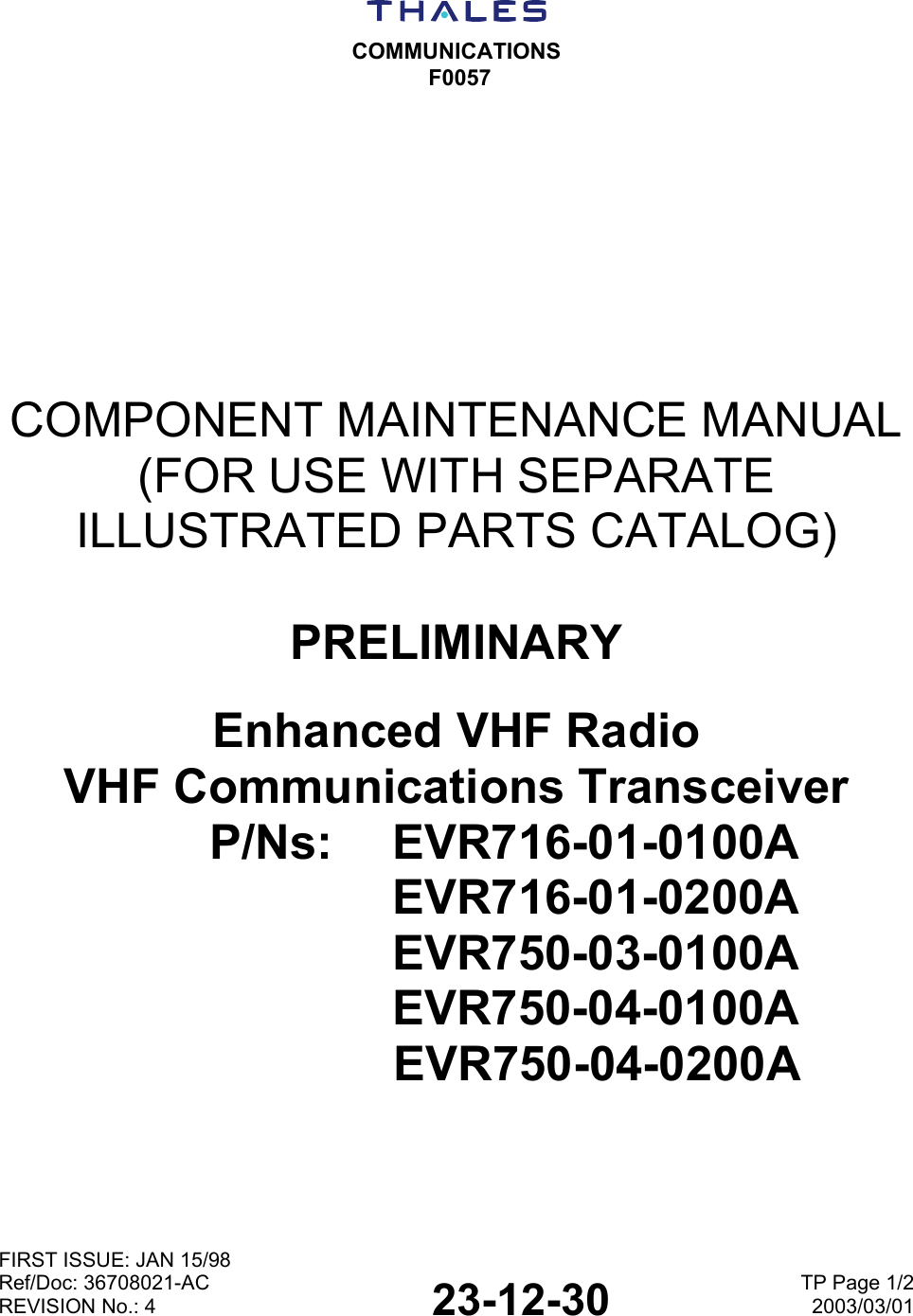  COMMUNICATIONS F0057  FIRST ISSUE: JAN 15/98 Ref/Doc: 36708021-AC REVISION No.: 4  23-12-30 TP Page 1/22003/03/01 COMPONENT MAINTENANCE MANUAL (FOR USE WITH SEPARATE ILLUSTRATED PARTS CATALOG)  PRELIMINARY Enhanced VHF Radio VHF Communications Transceiver P/Ns: EVR716-01-0100A EVR716-01-0200A  EVR750-03-0100A   EVR750-04-0100A      EVR750-04-0200A
