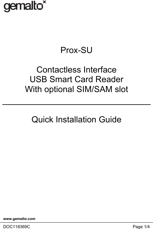    www.gemalto.com   DOC118369C Page 1/4          Prox-SU  Contactless Interface  USB Smart Card Reader With optional SIM/SAM slot   Quick Installation Guide   
