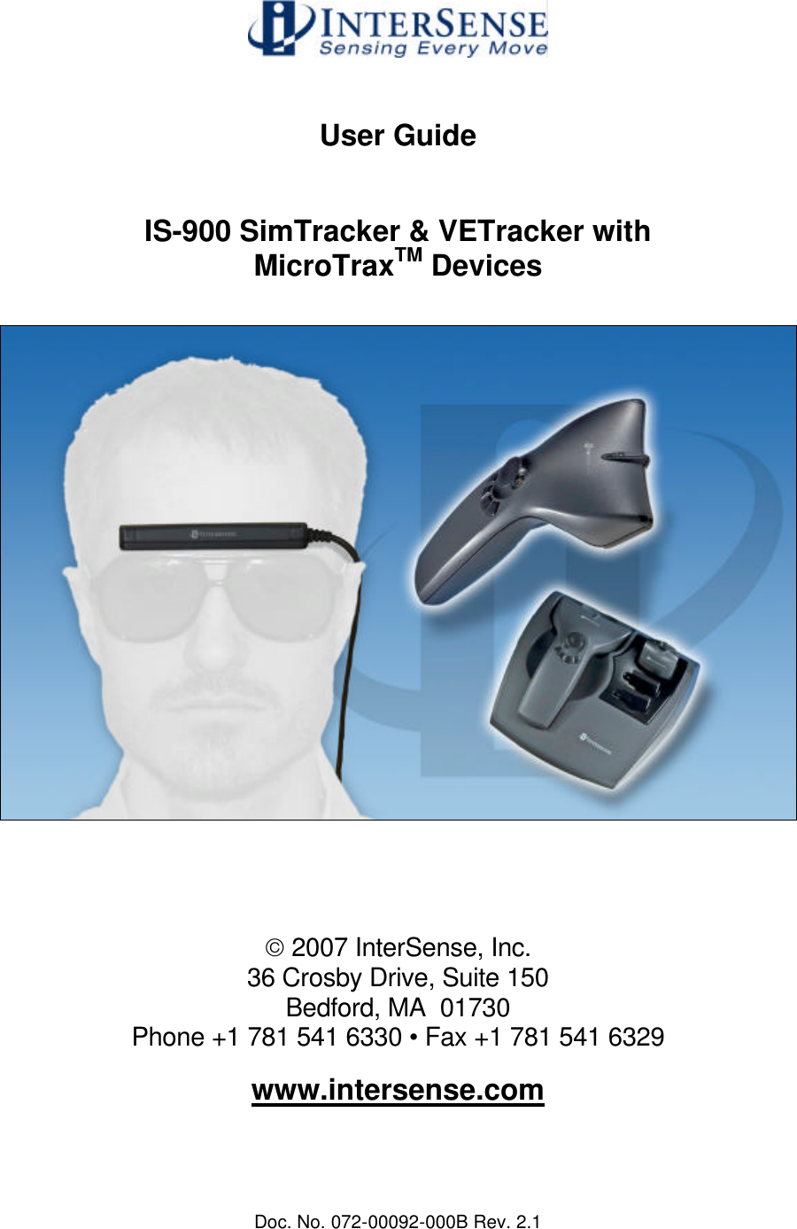 Doc. No. 072-00092-000B Rev. 2.1   User Guide  IS-900 SimTracker &amp; VETracker with MicroTraxTM Devices         2007 InterSense, Inc. 36 Crosby Drive, Suite 150 Bedford, MA  01730 Phone +1 781 541 6330 • Fax +1 781 541 6329  www.intersense.com 