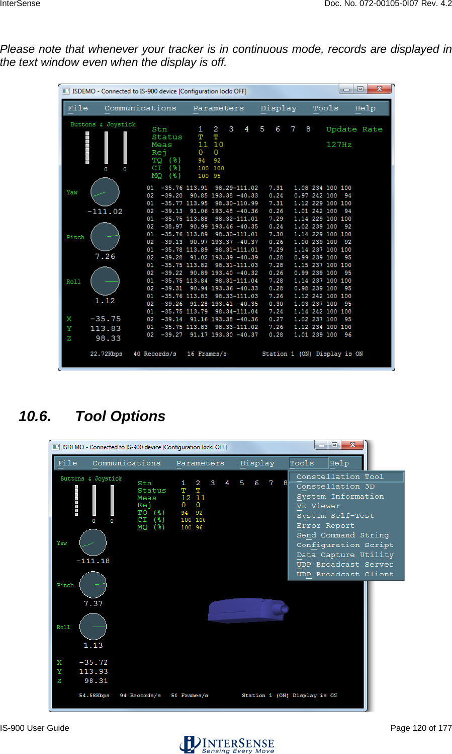 InterSense    Doc. No. 072-00105-0I07 Rev. 4.2 IS-900 User Guide                                                                                                                                          Page 120 of 177  Please note that whenever your tracker is in continuous mode, records are displayed in the text window even when the display is off.   10.6. Tool Options   