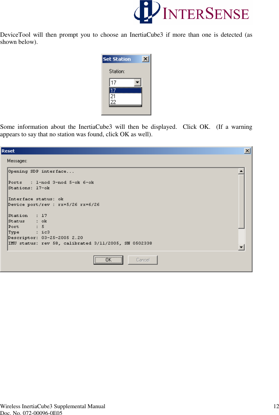 Wireless InertiaCube3 Supplemental Manual 12Doc. No. 072-00096-0E05DeviceTool will then prompt you to choose an InertiaCube3 if more than one is detected (asshown below).Some information about the InertiaCube3 will then be displayed. Click OK. (If a warningappears to say that no station was found, click OK as well).