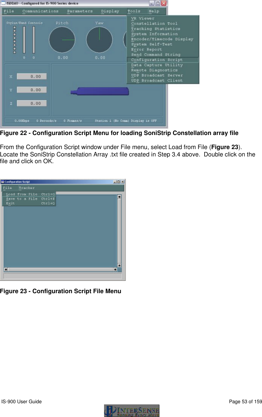  IS-900 User Guide                                                                                                                                          Page 53 of 159   Figure 22 - Configuration Script Menu for loading SoniStrip Constellation array file  From the Configuration Script window under File menu, select Load from File (Figure 23).  Locate the SoniStrip Constellation Array .txt file created in Step 3.4 above.  Double click on the file and click on OK.     Figure 23 - Configuration Script File Menu  