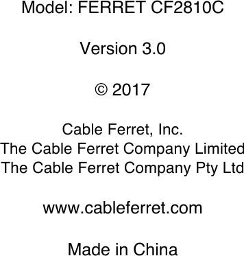 Model: FERRET CF2810C  Version 3.0  &copy; 2017  Cable Ferret, Inc.  The Cable Ferret Company Limited The Cable Ferret Company Pty Ltd  www.cableferret.com  Made in China  
