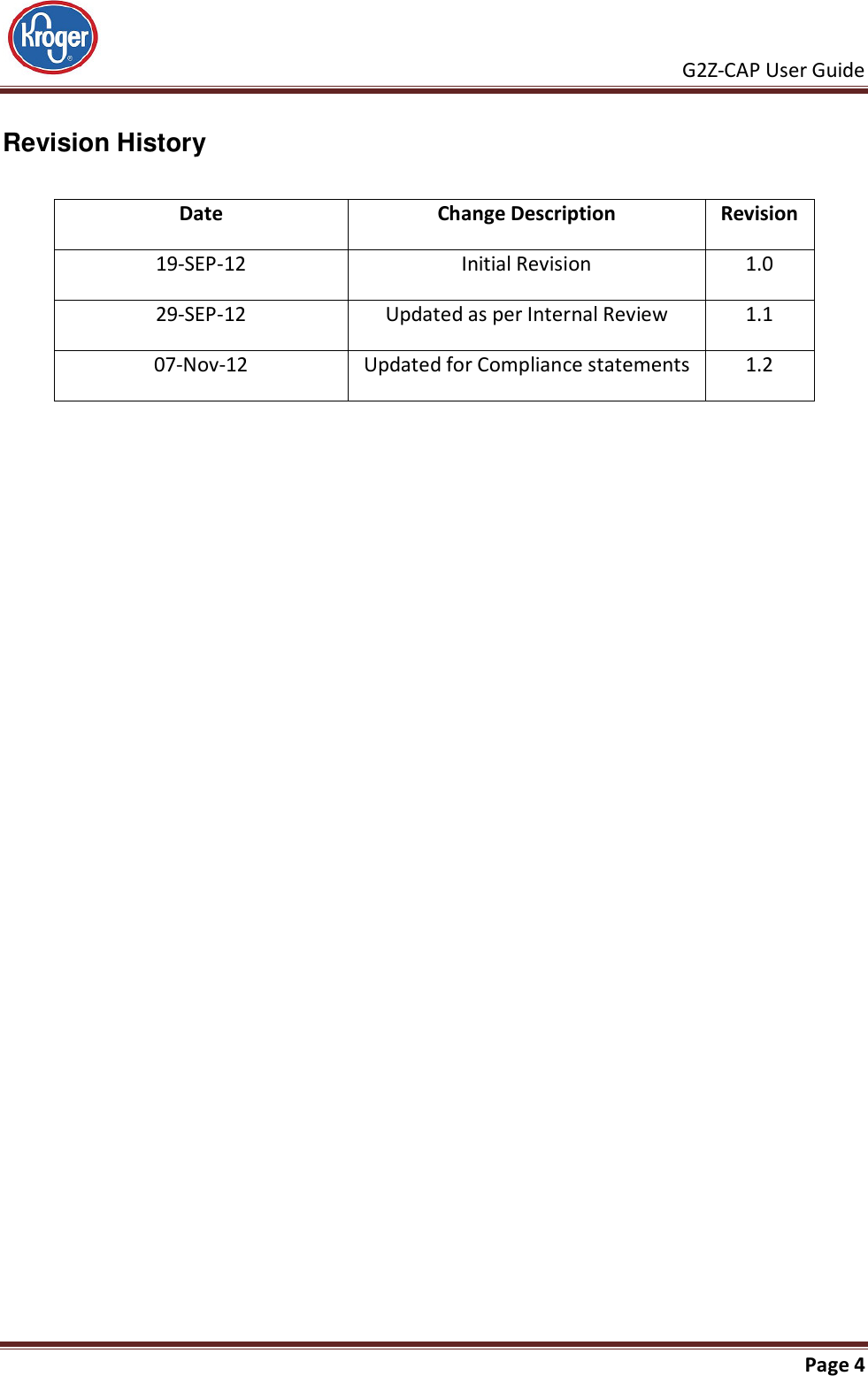     G2Z-CAP User Guide       Page 4   Revision History  Date Change Description Revision 19-SEP-12 Initial Revision 1.0 29-SEP-12 Updated as per Internal Review 1.1 07-Nov-12 Updated for Compliance statements 1.2  