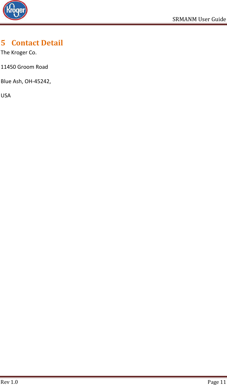                       SRMANM User Guide Rev 1.0  Page 11 5 Contact Detail The Kroger Co. 11450 Groom Road Blue Ash, OH-45242, USA   