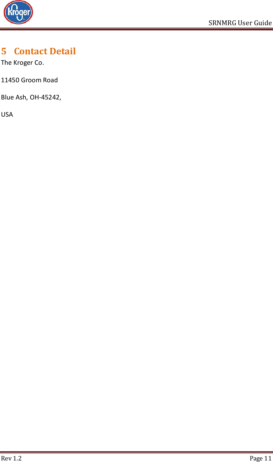                       SRNMRG User Guide Rev 1.2  Page 11 5 Contact Detail The Kroger Co. 11450 Groom Road Blue Ash, OH-45242, USA   