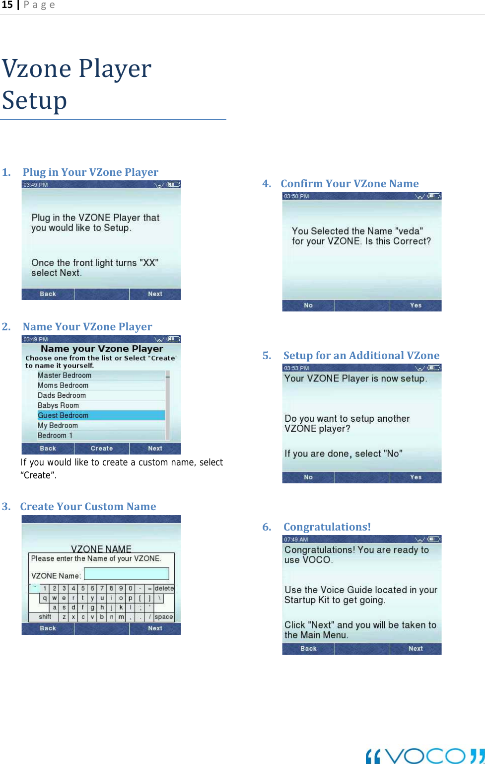 15|Page VzonePlayerSetup1. PluginYourVZonePlayer2. NameYourVZonePlayer If you would like to create a custom name, select &ldquo;Create&rdquo;. 3. CreateYourCustomName  4. ConfirmYourVZoneName5. SetupforanAdditionalVZone6. Congratulations! 