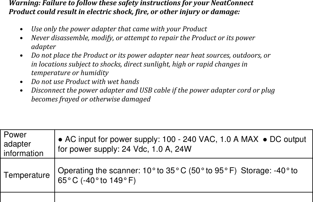  • &apos;&quot;&quot;  %•   !&amp;  &amp;  &quot;&quot;%&quot;&quot;• &quot;%&quot;&quot;&amp;&amp;!(&amp;&amp;&quot;  &quot;  • %• &quot;&quot;&apos;)*!&quot;&quot;&quot;!    Power adapter information  AC input for power supply: 100 - 240 VAC, 1.0 A MAX DC output for power supply: 24 Vdc, 1.0 A, 24W Temperature Operating the scanner: 10° to 35° C (50° to 95° F)Storage: -40° to 65° C (-40° to 149° F)    