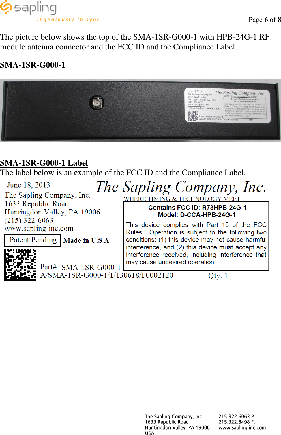                                                                                    Page 6 of 8     The picture below shows the top of the SMA-1SR-G000-1 with HPB-24G-1 RF module antenna connector and the FCC ID and the Compliance Label.  SMA-1SR-G000-1     SMA-1SR-G000-1 Label The label below is an example of the FCC ID and the Compliance Label.   