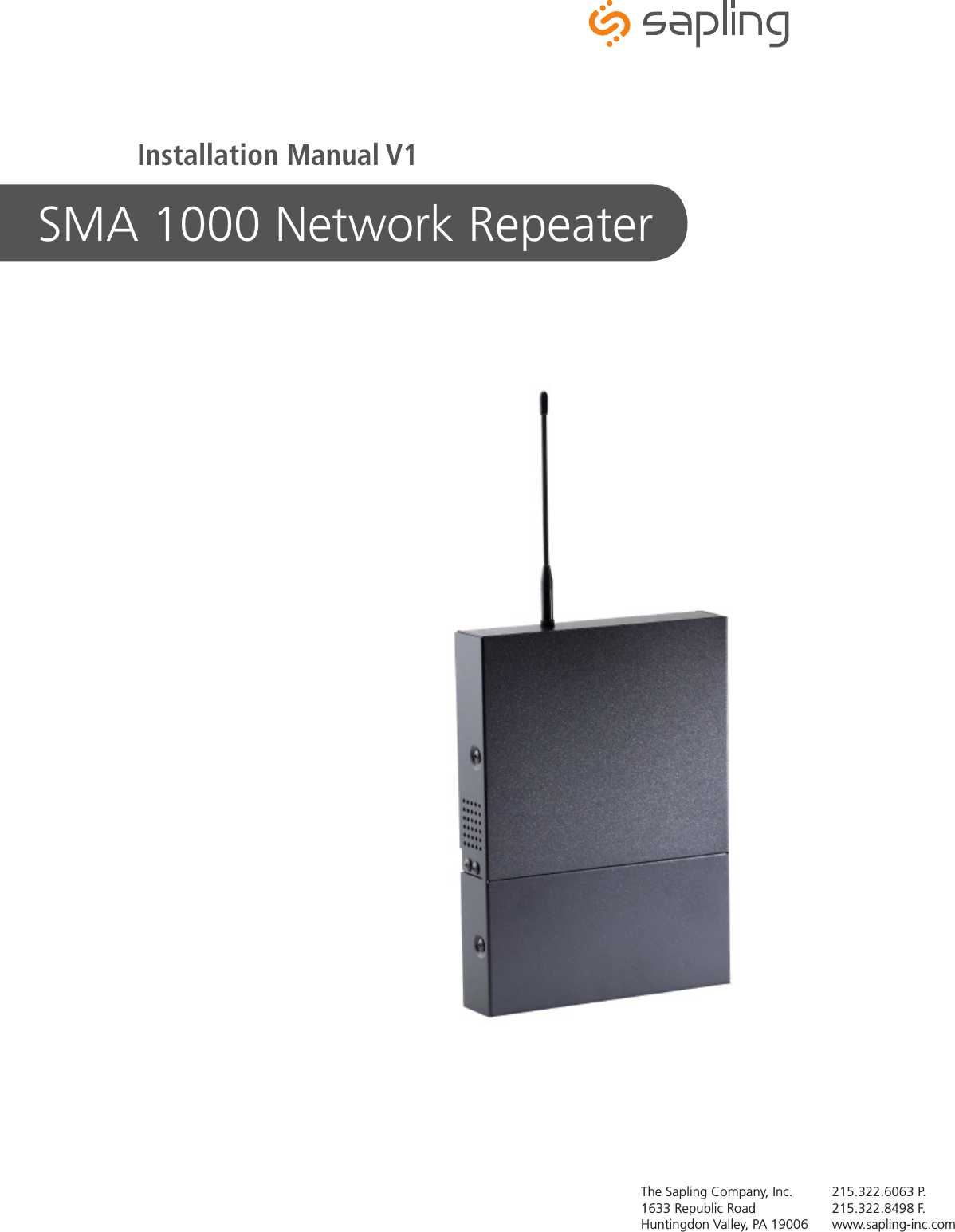 SMA 1000 Network RepeaterThe Sapling Company, Inc.1633 Republic RoadHuntingdon Valley, PA 19006215.322.6063 P.215.322.8498 F.www.sapling-inc.comInstallation Manual V1