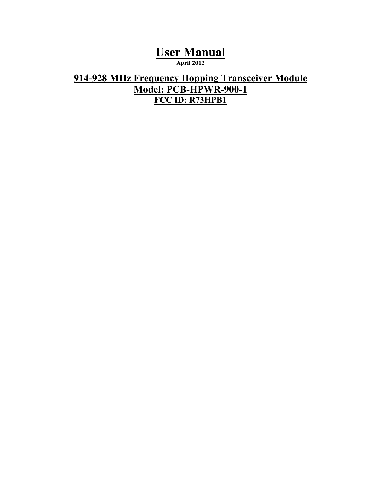 User Manual April 2012  914-928 MHz Frequency Hopping Transceiver Module  Model: PCB-HPWR-900-1 FCC ID: R73HPB1                               