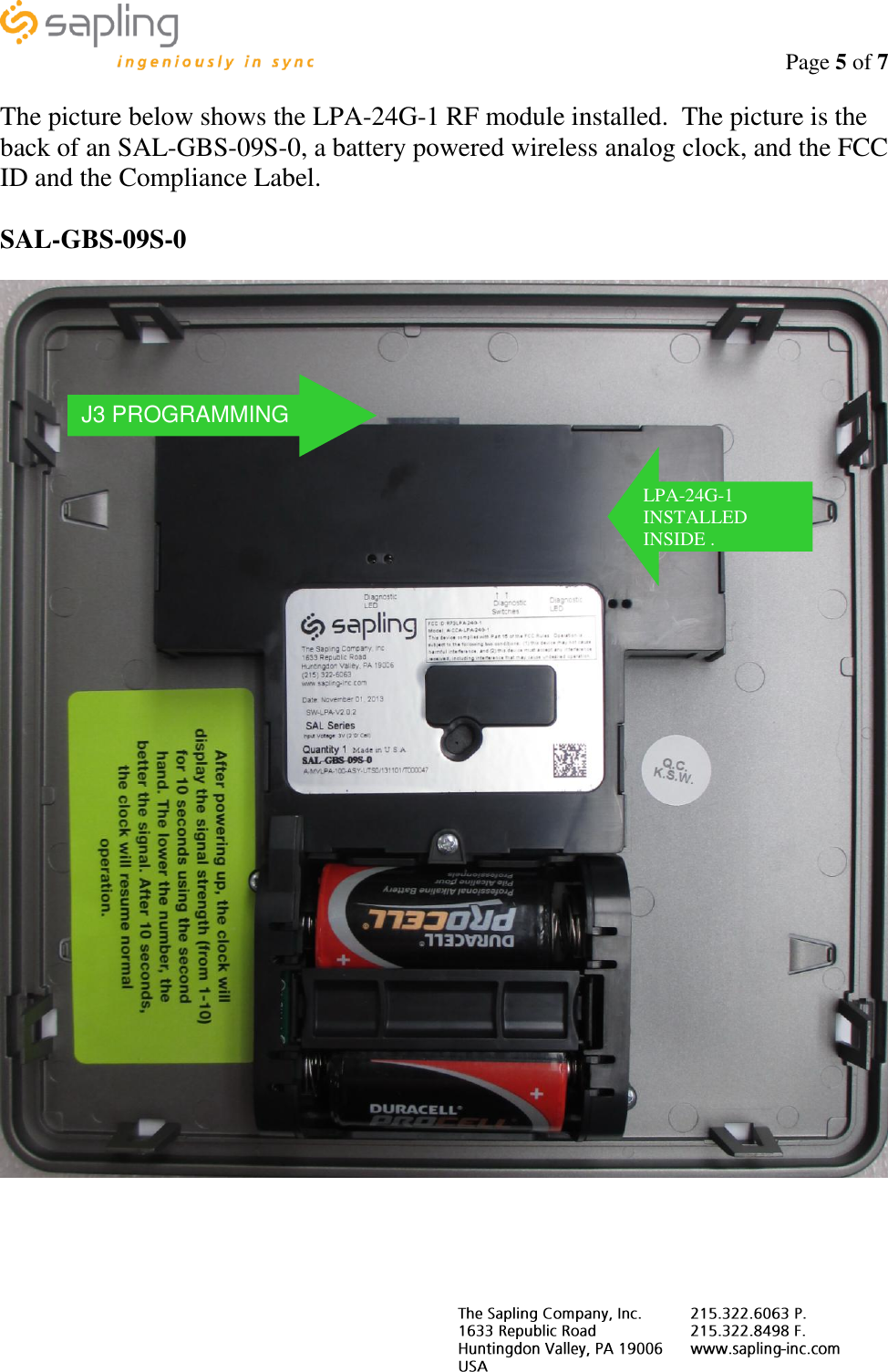                                                                                    Page 5 of 7     The picture below shows the LPA-24G-1 RF module installed.  The picture is the back of an SAL-GBS-09S-0, a battery powered wireless analog clock, and the FCC ID and the Compliance Label.  SAL-GBS-09S-0     LPA-24G-1 INSTALLED INSIDE . J3 PROGRAMMING 