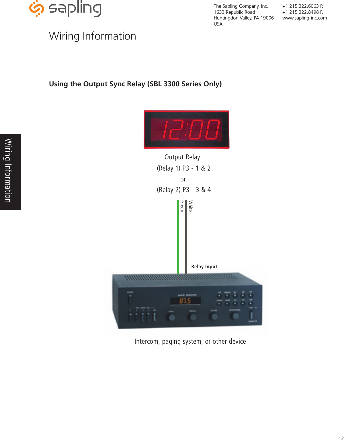 The Sapling Company, Inc.1633 Republic RoadHuntingdon Valley, PA 19006USA+1 215.322.6063 P.+1 215.322.8498 F.www.sapling-inc.com12Using the Output Sync Relay (SBL 3300 Series Only)Intercom, paging system, or other deviceWiring Information Output RelayGreenWhite(Relay 1) P3 - 1 &amp; 2    or(Relay 2) P3 - 3 &amp; 4 Relay InputWiring Information