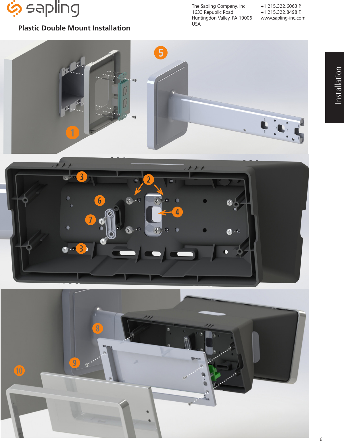 The Sapling Company, Inc.1633 Republic RoadHuntingdon Valley, PA 19006USA+1 215.322.6063 P.+1 215.322.8498 F.www.sapling-inc.com6Plastic Double Mount Installation Installationqweertuoayi