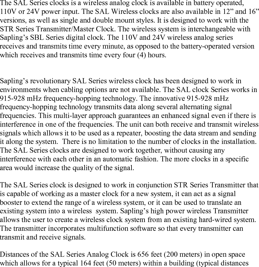    Distances of the STR Series Transmitter Analog Clock is 3280 feet (1000 meters) in open space which allows for a typical 492 feet (150 meters) within a building (typical distances will vary depending on the type of the building, wall construction, number of walls and etc.)   