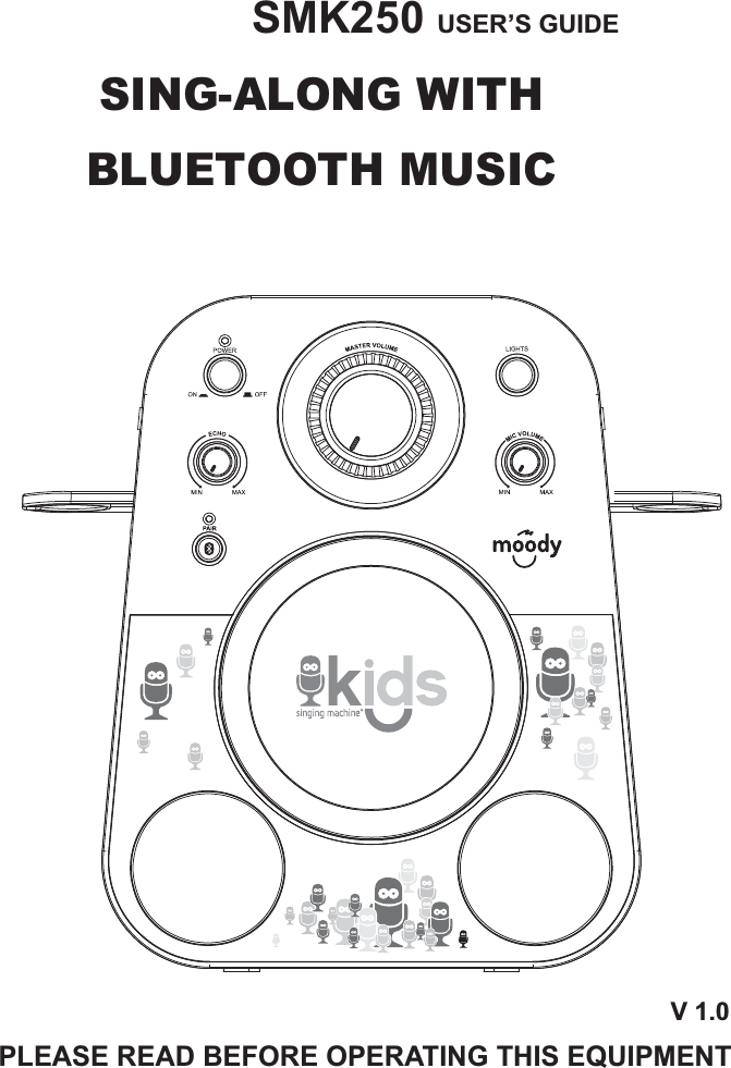 V 1.0SMK250 USER’S GUIDE         SING-ALONG WITH                  BLUETOOTH MUSIC   PLEASE READ BEFORE OPERATING THIS EQUIPMENT