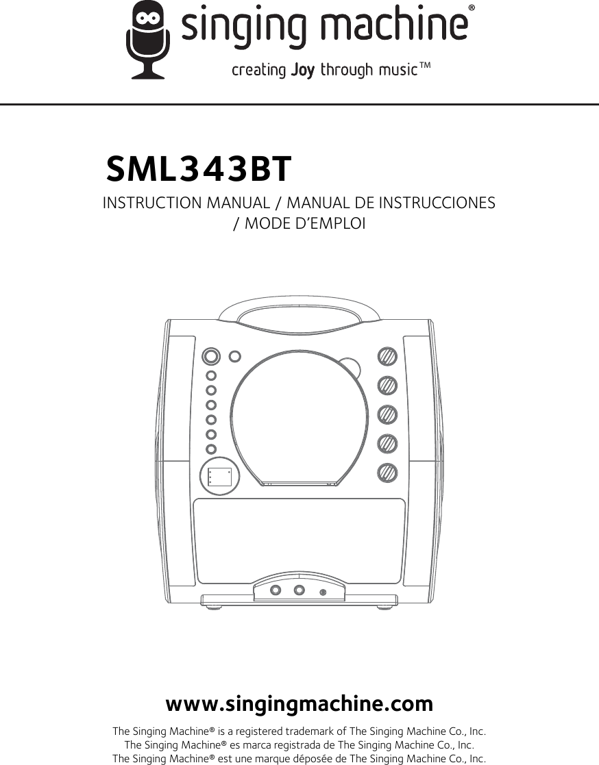 TMSML343BTINSTRUCTION MANUAL / MANUAL DE INSTRUCCIONES/ MODE D’EMPLOIwww.singingmachine.comThe Singing Machine® is a registered trademark of The Singing Machine Co., Inc. The Singing Machine® es marca registrada de The Singing Machine Co., Inc.The Singing Machine® est une marque déposée de The Singing Machine Co., Inc.                                                    