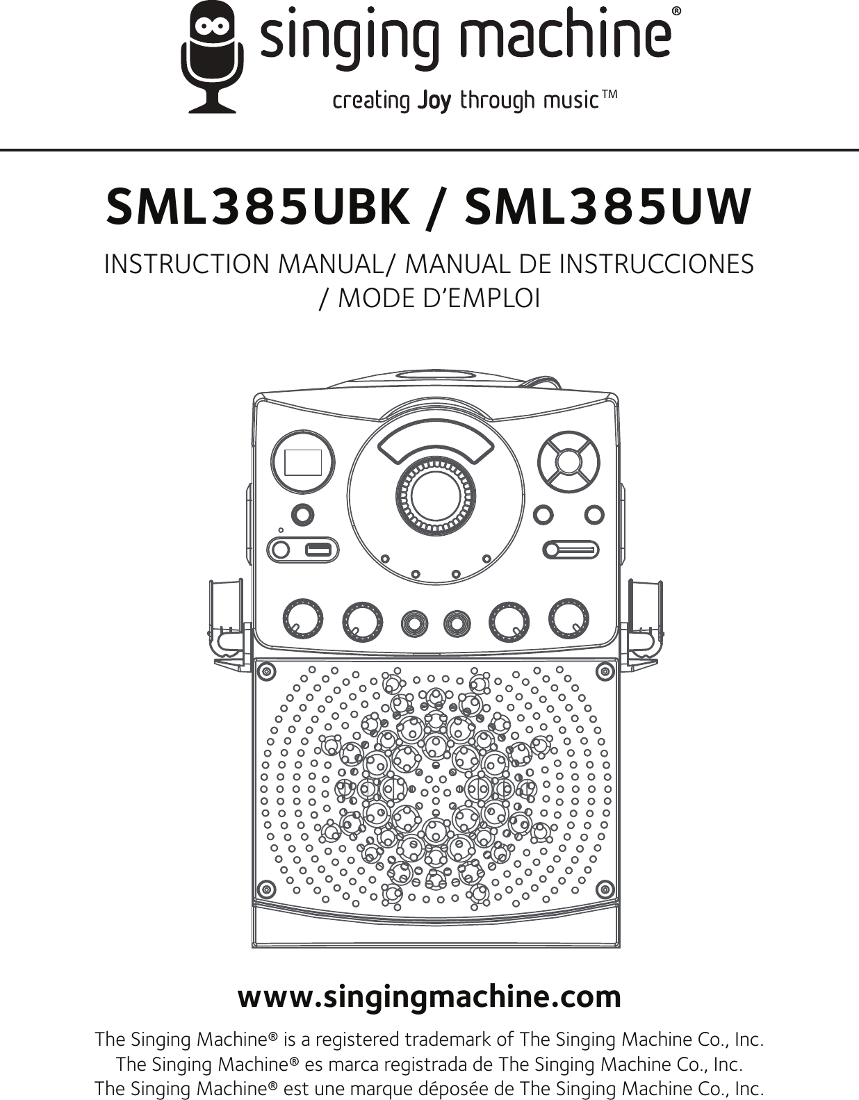 TMSML385UBK / SML385UWINSTRUCTION MANUAL/ MANUAL DE INSTRUCCIONES/ MODE D’EMPLOIwww.singingmachine.comThe Singing Machine® is a registered trademark of The Singing Machine Co., Inc.The Singing Machine® es marca registrada de The Singing Machine Co., Inc.The Singing Machine® est une marque déposée de The Singing Machine Co., Inc.