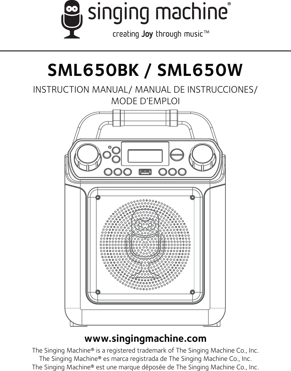 TMSML650BK / SML650WINSTRUCTION MANUAL/ MANUAL DE INSTRUCCIONES/MODE D’EMPLOIwww.singingmachine.comThe Singing Machine® is a registered trademark of The Singing Machine Co., Inc.The Singing Machine® es marca registrada de The Singing Machine Co., Inc.The Singing Machine® est une marque déposée de The Singing Machine Co., Inc.