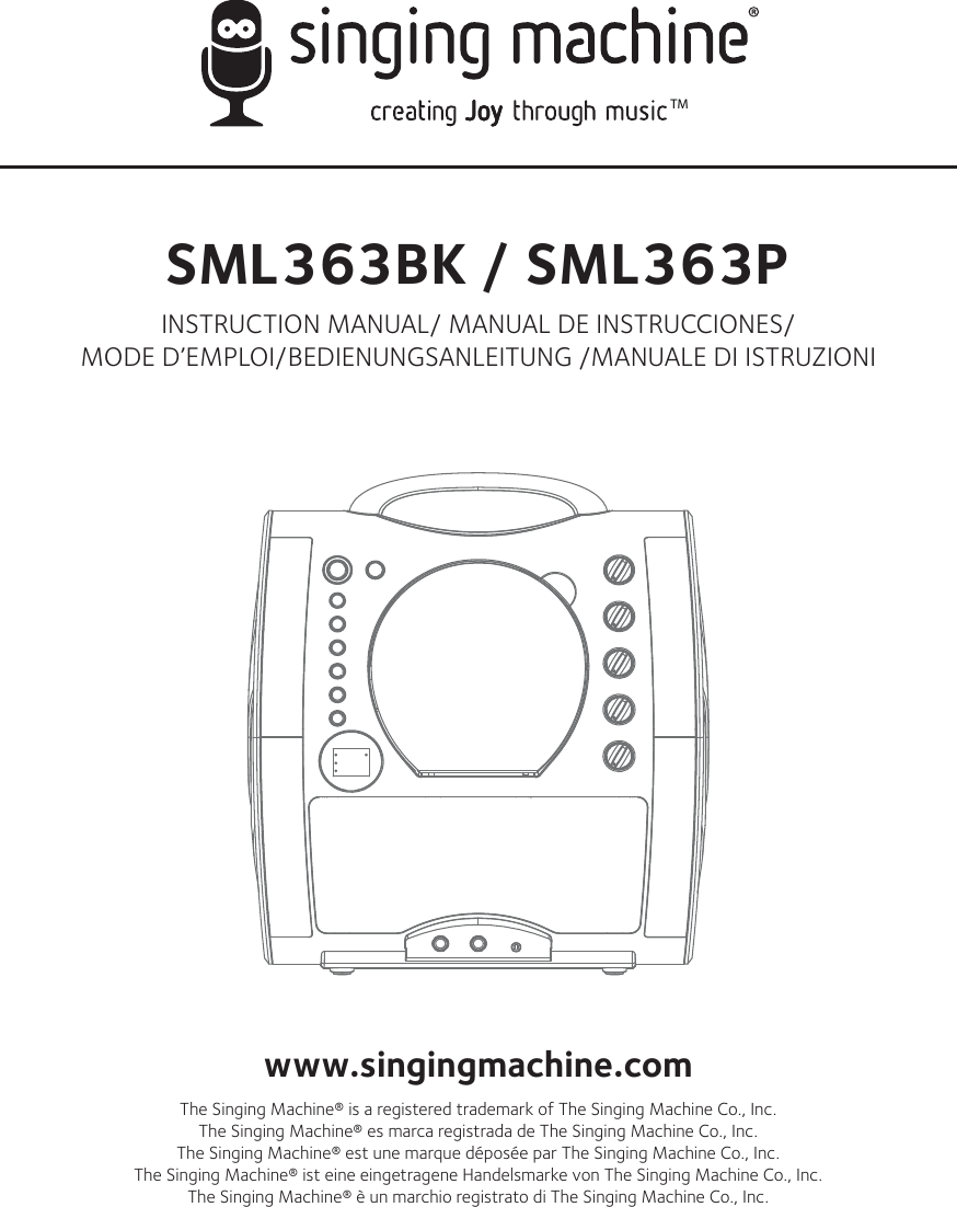 TMSML363BK / SML363PINSTRUCTION MANUAL/ MANUAL DE INSTRUCCIONES/MODE D’EMPLOI/BEDIENUNGSANLEITUNG /MANUALE DI ISTRUZIONIwww.singingmachine.comThe Singing Machine® is a registered trademark of The Singing Machine Co., Inc. The Singing Machine® es marca registrada de The Singing Machine Co., Inc.The Singing Machine® est une marque déposée par The Singing Machine Co., Inc.The Singing Machine® ist eine eingetragene Handelsmarke von The Singing Machine Co., Inc.The Singing Machine® è un marchio registrato di The Singing Machine Co., Inc.