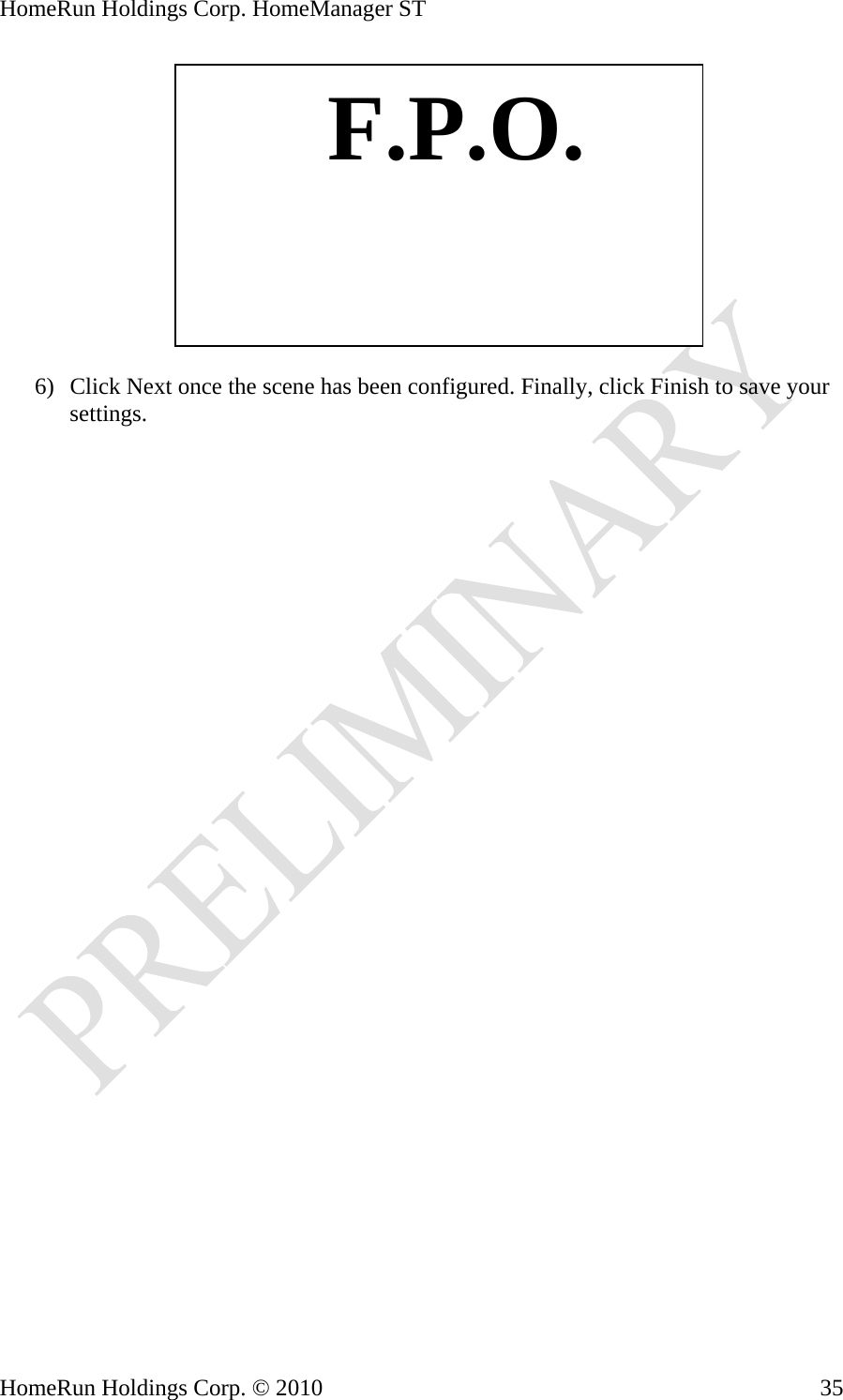 HomeRun Holdings Corp. HomeManager ST   F.P.O. 6) Click Next once the scene has been configured. Finally, click Finish to save your settings. HomeRun Holdings Corp. © 2010  35
