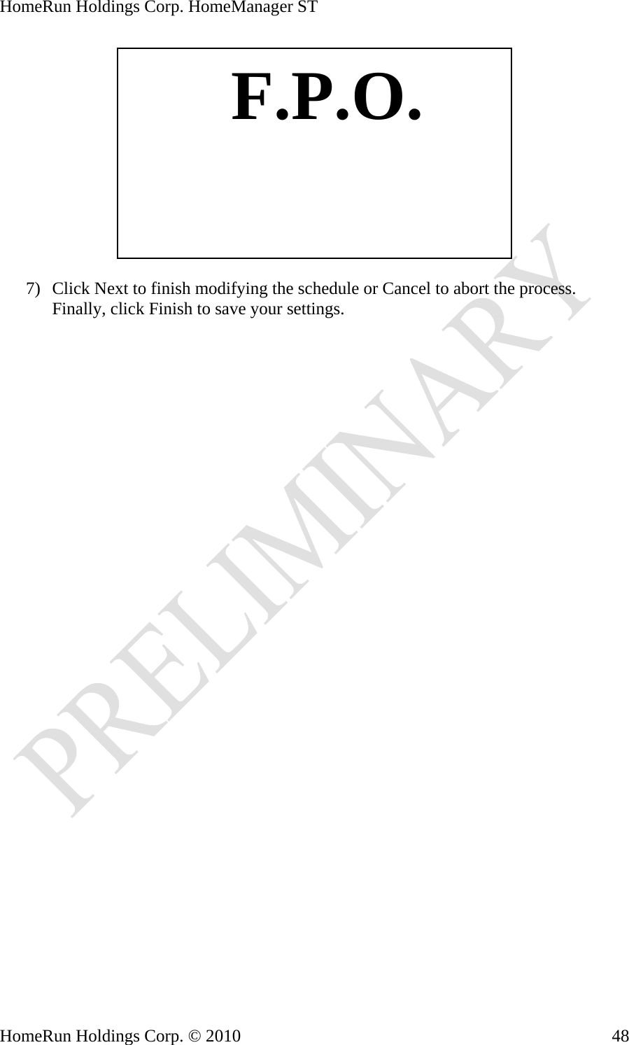 HomeRun Holdings Corp. HomeManager ST   F.P.O. 7) Click Next to finish modifying the schedule or Cancel to abort the process. Finally, click Finish to save your settings. HomeRun Holdings Corp. © 2010  48