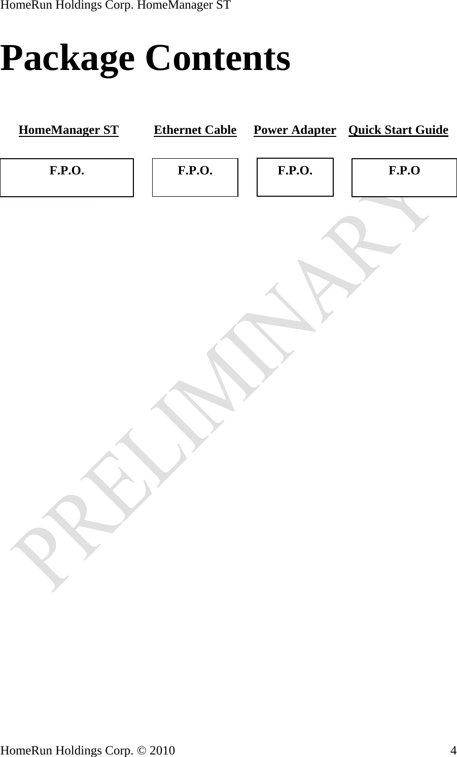 HomeRun Holdings Corp. HomeManager ST Package Contents    HomeManager ST Ethernet Cable Power Adapter      Quick Start Guide                  F.P.O. F.P.O. F.P.O.  F.P.O  HomeRun Holdings Corp. © 2010  4