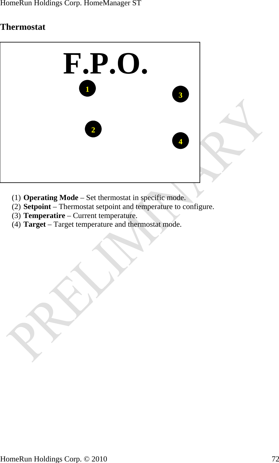 HomeRun Holdings Corp. HomeManager ST Thermostat     F.P.O.1324(1) Operating Mode – Set thermostat in specific mode. (2) Setpoint – Thermostat setpoint and temperature to configure. (3) Temperatire – Current temperature. (4) Target – Target temperature and thermostat mode. HomeRun Holdings Corp. © 2010  72