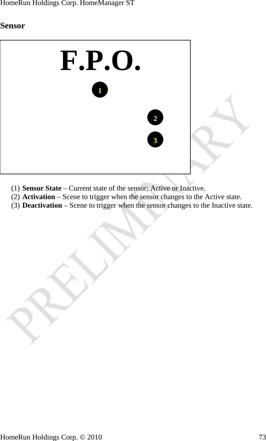 HomeRun Holdings Corp. HomeManager ST Sensor     F.P.O.123(1) Sensor State – Current state of the sensor; Active or Inactive. (2) Activation – Scene to trigger when the sensor changes to the Active state. (3) Deactivation – Scene to trigger when the sensor changes to the Inactive state. HomeRun Holdings Corp. © 2010  73