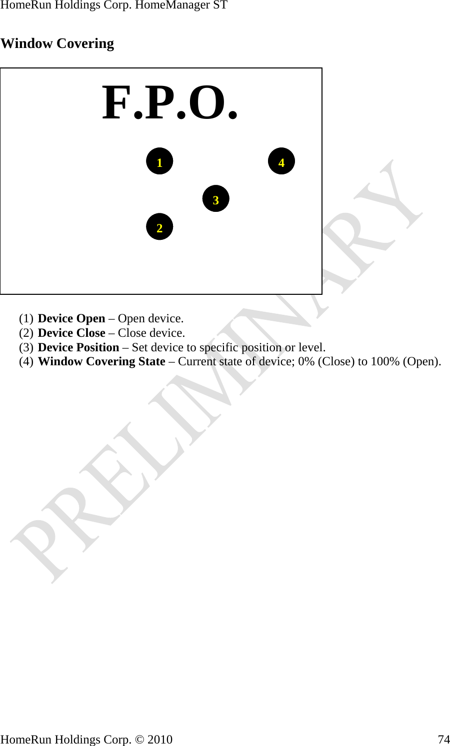 HomeRun Holdings Corp. HomeManager ST Window Covering     F.P.O.1432(1) Device Open – Open device. (2) Device Close – Close device. (3) Device Position – Set device to specific position or level. (4) Window Covering State – Current state of device; 0% (Close) to 100% (Open).  HomeRun Holdings Corp. © 2010  74