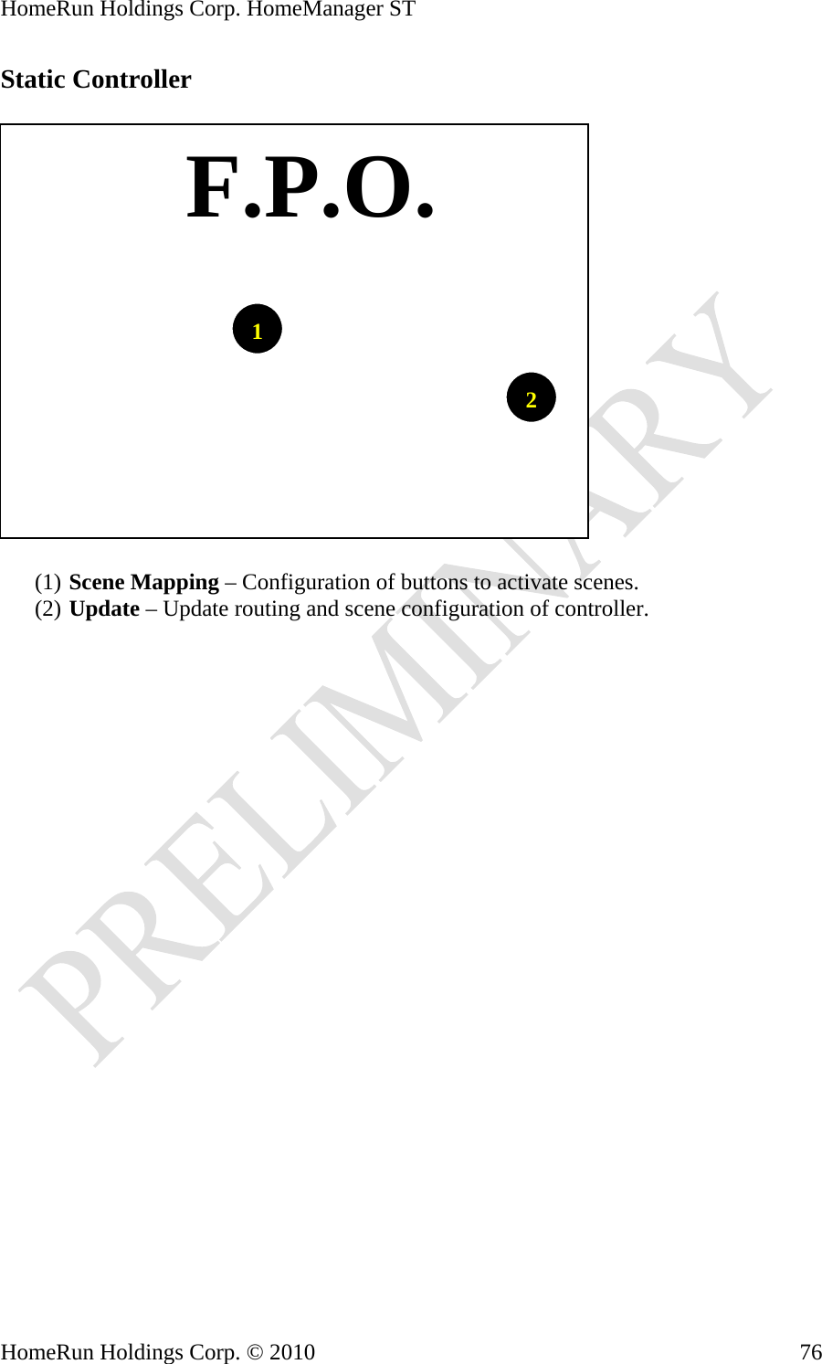 HomeRun Holdings Corp. HomeManager ST Static Controller     F.P.O.12(1) Scene Mapping – Configuration of buttons to activate scenes. (2) Update – Update routing and scene configuration of controller. HomeRun Holdings Corp. © 2010  76