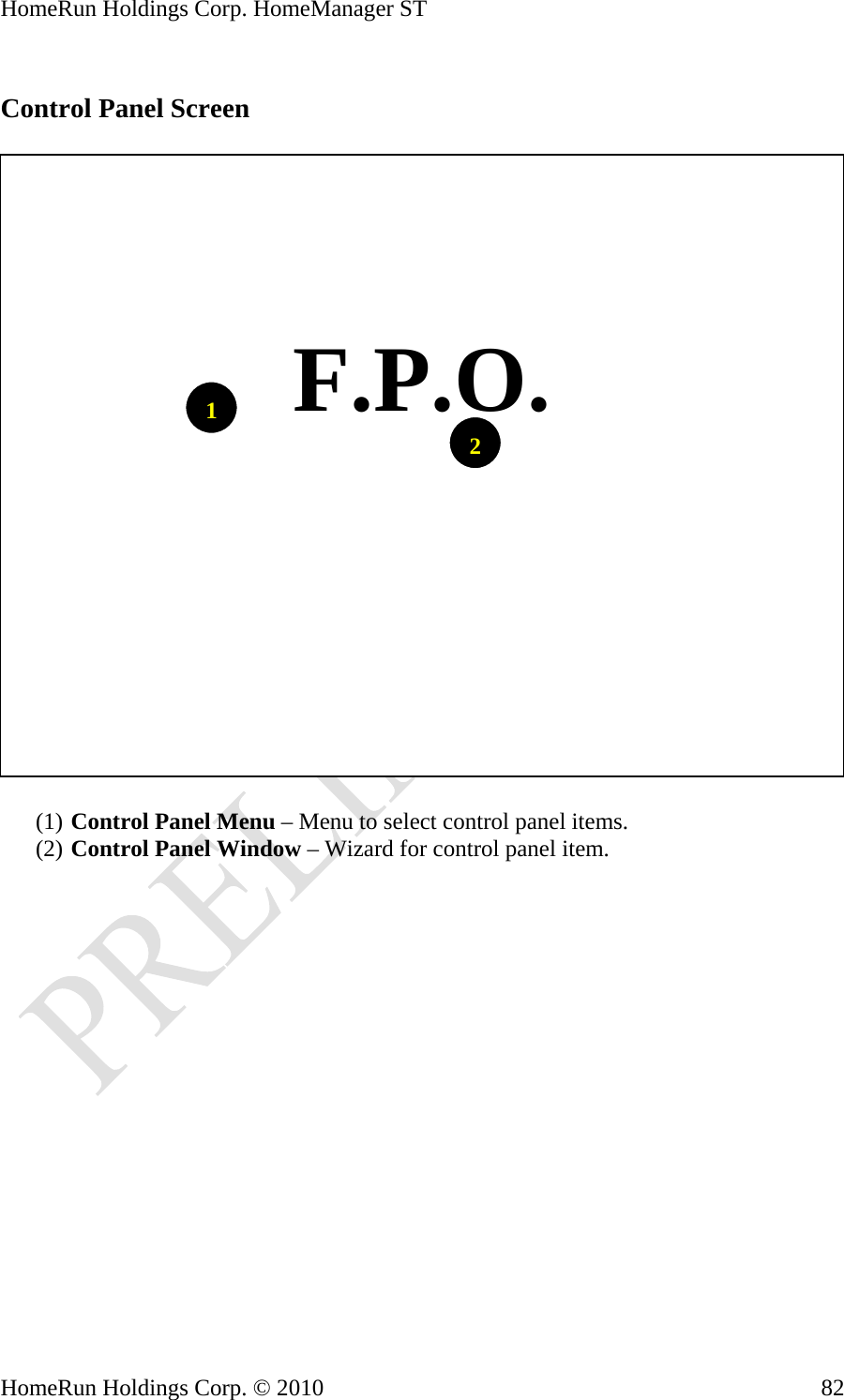 HomeRun Holdings Corp. HomeManager ST HomeRun Holdings Corp. © 2010  82 Control Panel Screen    1  F.P.O. 2(1) Control Panel Menu – Menu to select control panel items. (2) Control Panel Window – Wizard for control panel item. 