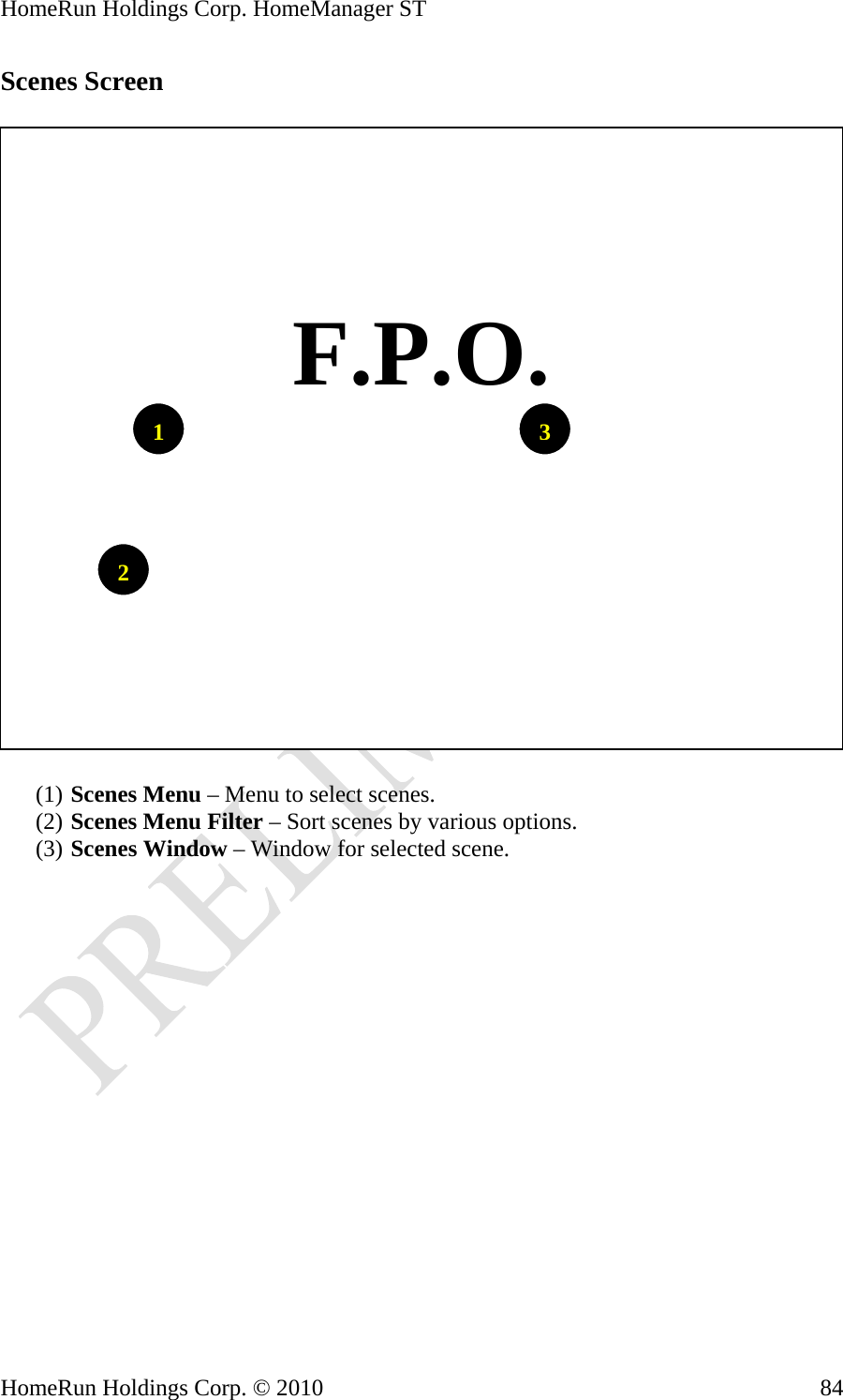 HomeRun Holdings Corp. HomeManager ST HomeRun Holdings Corp. © 2010  84Scenes Screen    21  F.P.O. 3(1) Scenes Menu – Menu to select scenes. (2) Scenes Menu Filter – Sort scenes by various options. (3) Scenes Window – Window for selected scene.  
