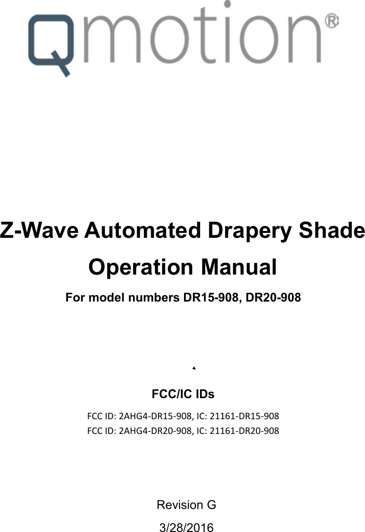 Z-Wave Automated Drapery Shade Operation Manual For model numbers DR15-908, DR20-908   FCC/IC IDs FCC ID: 2AHG4-DR15-908, IC: 21161-DR15-908 FCC ID: 2AHG4-DR20-908, IC: 21161-DR20-908  Revision G 3/28/2016 