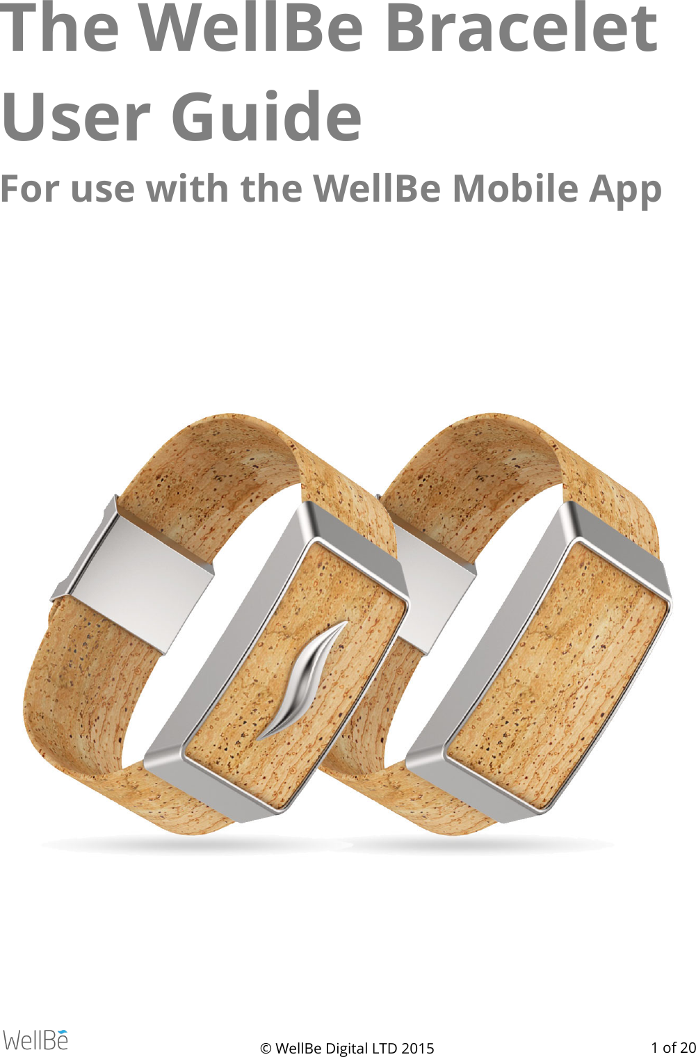 The WellBe Bracelet User Guide For use with the WellBe Mobile App © WellBe Digital LTD 2015    of  1 20