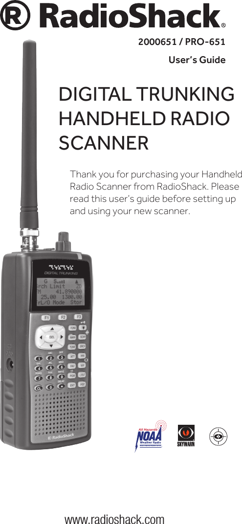 All HazardsNOAA’s National Weather Service®2000651 / PRO-651 User’s Guidewww.radioshack.comDIGITAL TRUNKINGHANDHELD RADIO SCANNERThank you for purchasing your Handheld Radio Scanner from RadioShack. Please read this user’s guide before setting up and using your new scanner.