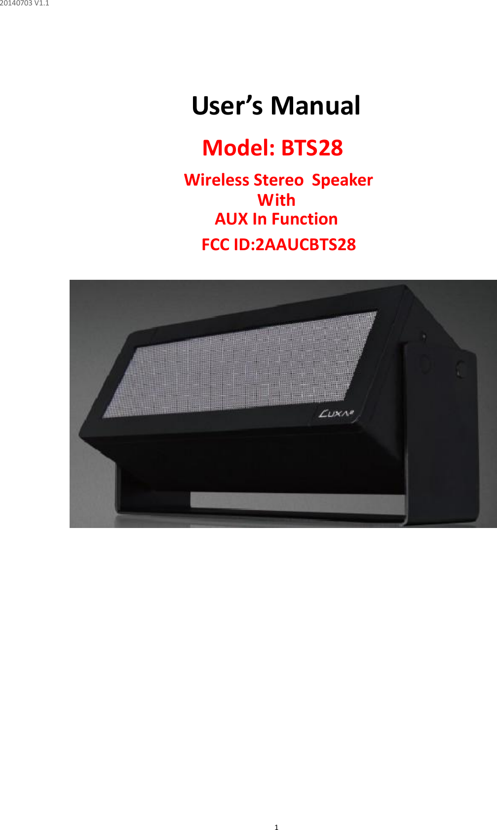20140703 V1.1  1   User’s Manual  Model: BTS28    With   AUX In Function                                Wireless Stereo  SpeakerFCC ID:2AAUCBTS28