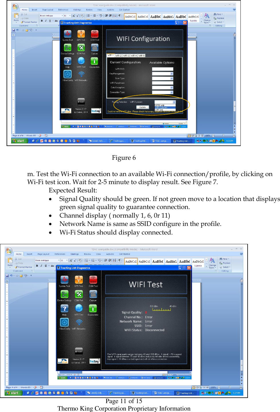  Page 11 of 15 Thermo King Corporation Proprietary Information                       Figure 6            m. Test the Wi-Fi connection to an available Wi-Fi connection/profile, by clicking on        Wi-Fi test icon. Wait for 2-5 minute to display result. See Figure 7.         Expected Result:  Signal Quality should be green. If not green move to a location that displays green signal quality to guarantee connection.  Channel display ( normally 1, 6, 0r 11)   Network Name is same as SSID configure in the profile.  Wi-Fi Status should display connected.                                                   