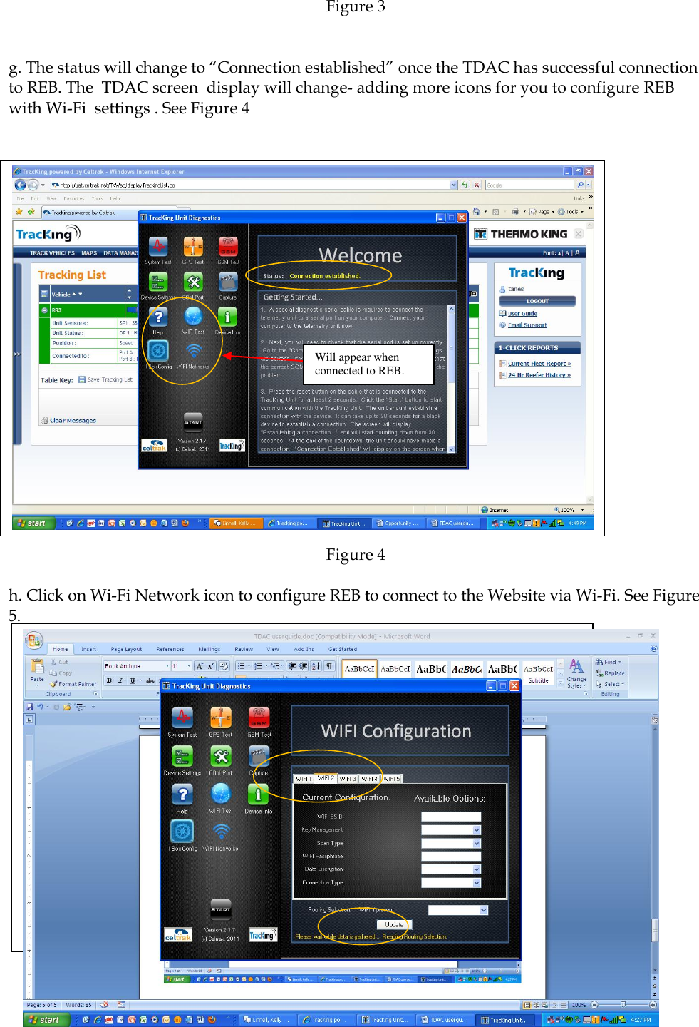  Page 9 of 15 Thermo King Corporation Proprietary Information     Figure 3   g. The status will change to “Connection established” once the TDAC has successful connection to REB. The  TDAC screen  display will change- adding more icons for you to configure REB with Wi-Fi  settings . See Figure 4                      Figure 4  h. Click on Wi-Fi Network icon to configure REB to connect to the Website via Wi-Fi. See Figure 5.                                                                                                                                                                              Will appear when connected to REB.  