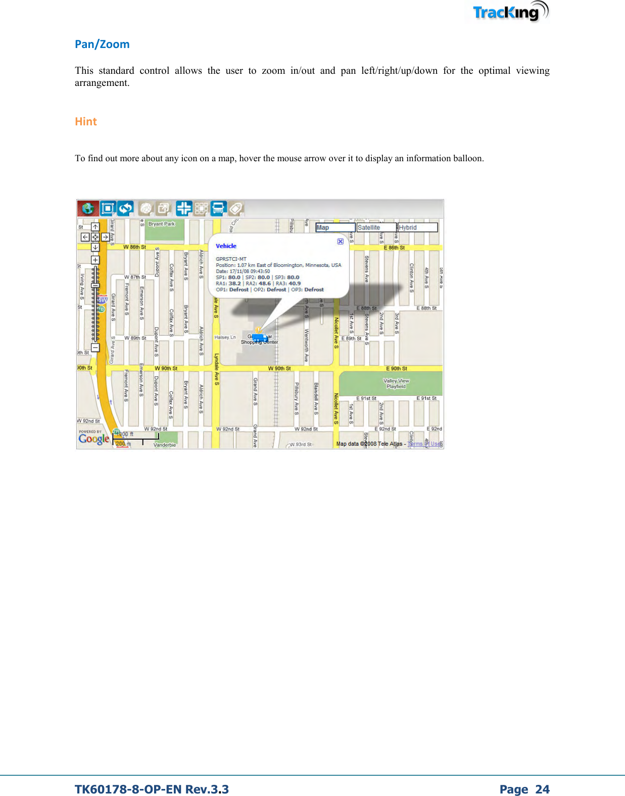  TK60178-8-OP-EN Rev.3.3             Page  24 Pan/Zoom This  standard  control  allows  the  user  to  zoom  in/out  and  pan  left/right/up/down  for  the  optimal  viewing arrangement.  Hint  To find out more about any icon on a map, hover the mouse arrow over it to display an information balloon.                 