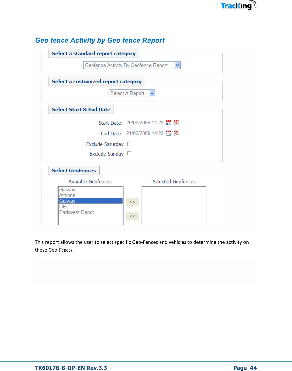  TK60178-8-OP-EN Rev.3.3             Page  44  Geo fence Activity by Geo fence Report   This report allows the user to select specific Geo-Fences and vehicles to determine the activity on these Geo-Fences.    