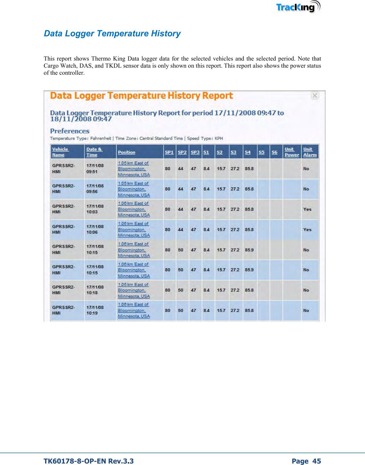  TK60178-8-OP-EN Rev.3.3             Page  45 Data Logger Temperature History   This  report  shows Thermo King  Data  logger  data  for  the  selected  vehicles and  the  selected  period.  Note  that Cargo Watch, DAS, and TKDL sensor data is only shown on this report. This report also shows the power status of the controller.           