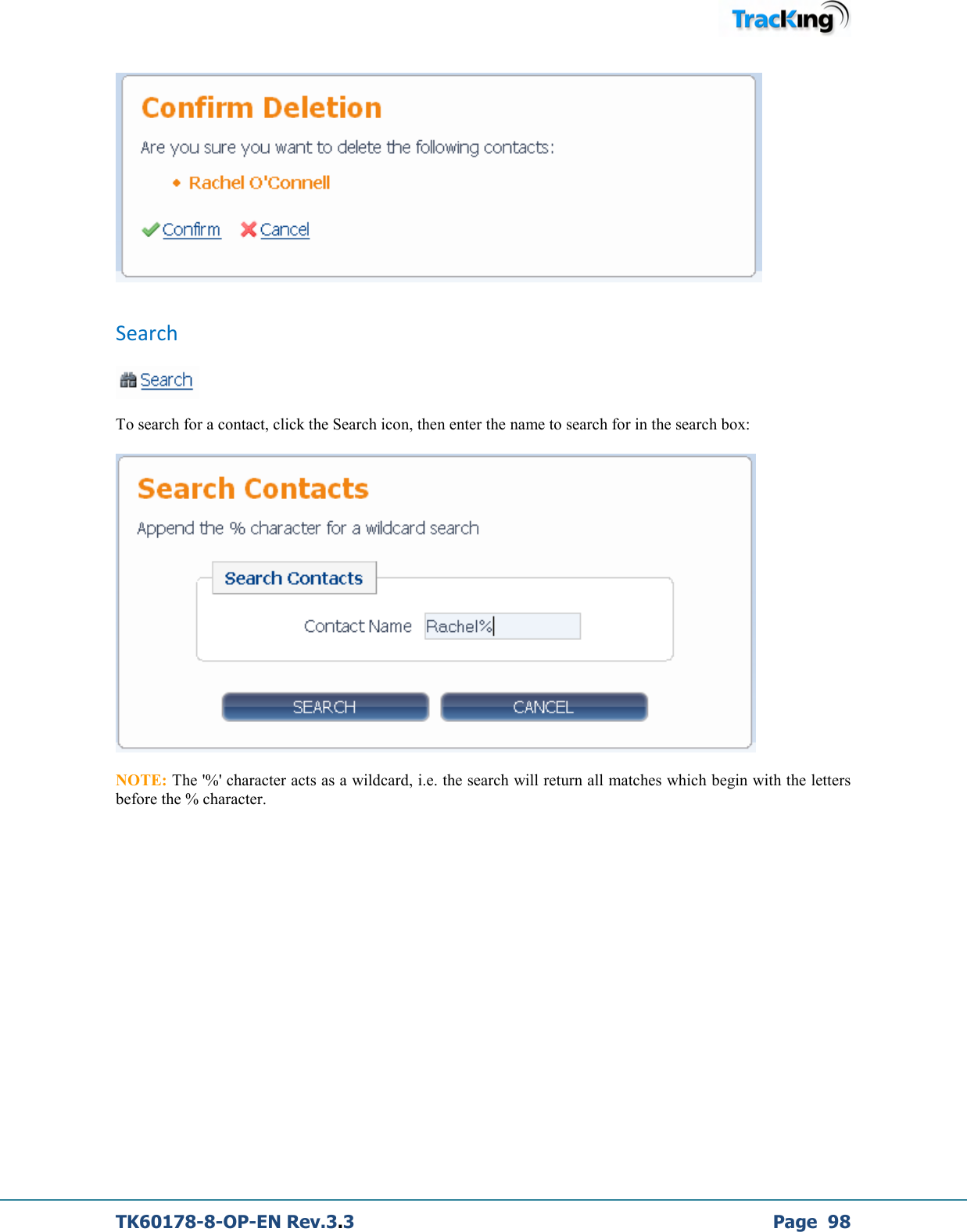  TK60178-8-OP-EN Rev.3.3             Page  98    Search   To search for a contact, click the Search icon, then enter the name to search for in the search box:   NOTE: The &apos;%&apos; character acts as a wildcard, i.e. the search will return all matches which begin with the letters before the % character.       