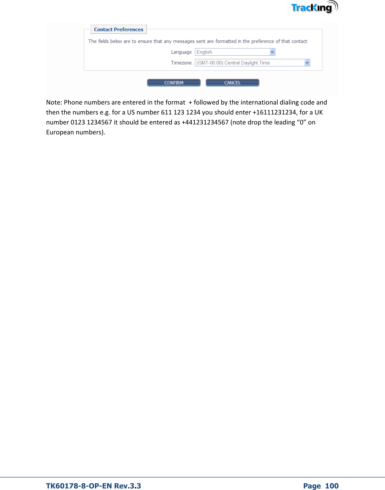  TK60178-8-OP-EN Rev.3.3             Page  100  Note: Phone numbers are entered in the format  + followed by the international dialing code and then the numbers e.g. for a US number 611 123 1234 you should enter +16111231234, for a UK number 0123 1234567 it should be entered as +441231234567 (note drop the leading “0” on European numbers).  