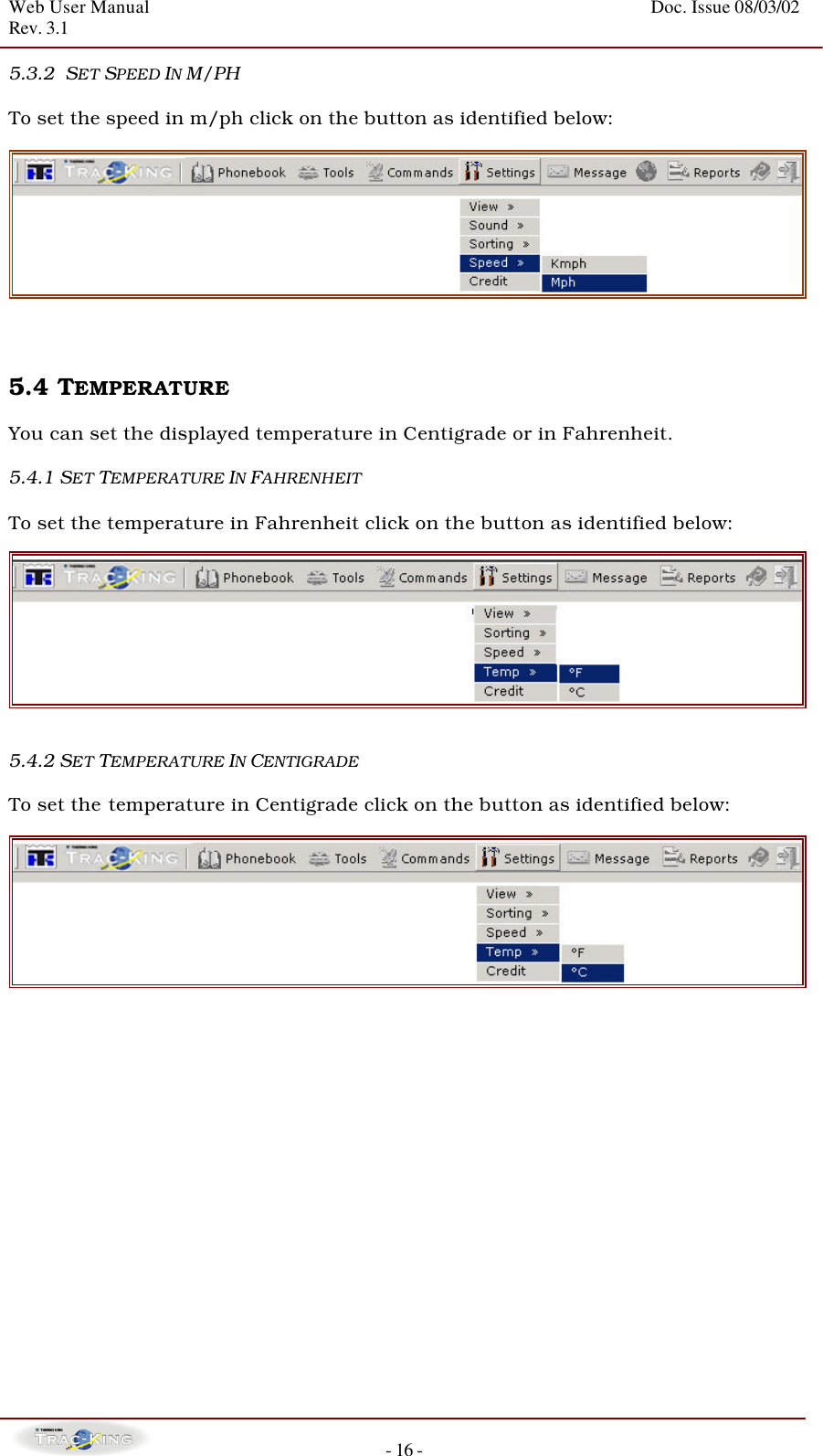 Web User Manual    Doc. Issue 08/03/02   Rev. 3.1  - 16 - 5.3.2  SET SPEED IN M/PH  To set the speed in m/ph click on the button as identified below:     5.4 TEMPERATURE    You can set the displayed temperature in Centigrade or in Fahrenheit.  5.4.1 SET TEMPERATURE IN FAHRENHEIT   To set the temperature in Fahrenheit click on the button as identified below:     5.4.2 SET TEMPERATURE IN CENTIGRADE  To set the temperature in Centigrade click on the button as identified below:                    